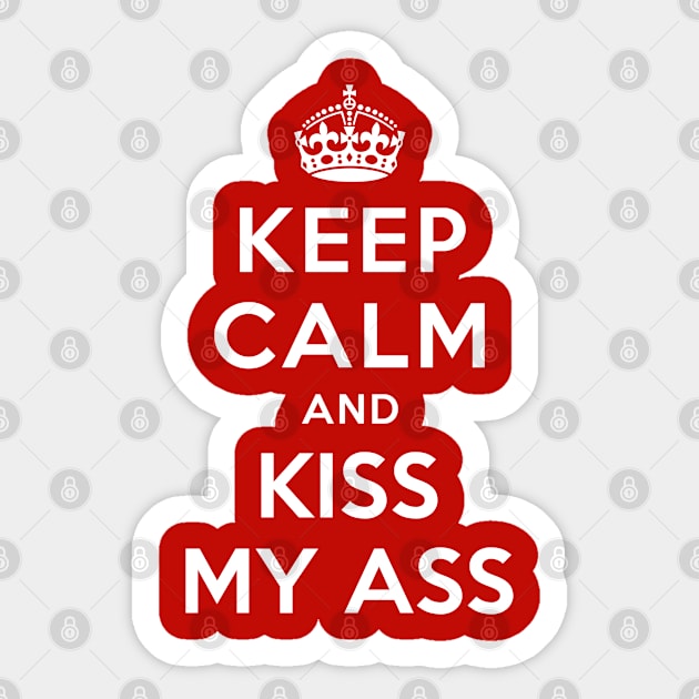 KEEP CALM AND KISS MY ASS Sticker by redhornet